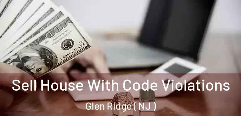  Sell House With Code Violations Glen Ridge ( NJ )