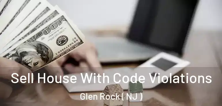  Sell House With Code Violations Glen Rock ( NJ )