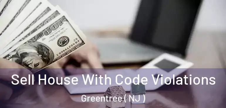  Sell House With Code Violations Greentree ( NJ )