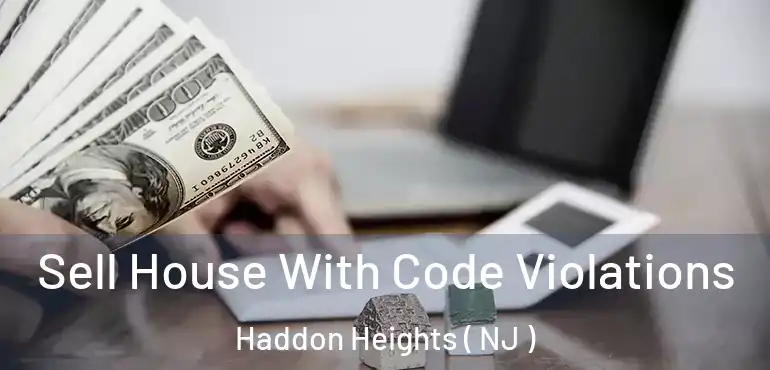  Sell House With Code Violations Haddon Heights ( NJ )