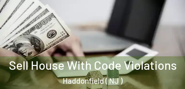  Sell House With Code Violations Haddonfield ( NJ )