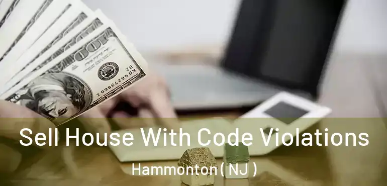  Sell House With Code Violations Hammonton ( NJ )