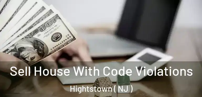  Sell House With Code Violations Hightstown ( NJ )