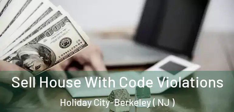  Sell House With Code Violations Holiday City-Berkeley ( NJ )