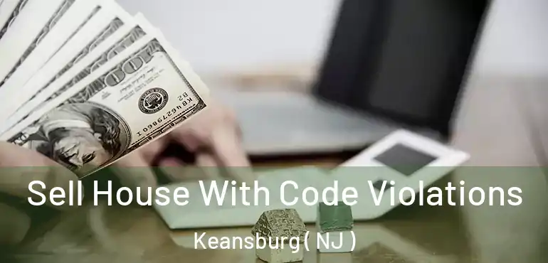  Sell House With Code Violations Keansburg ( NJ )
