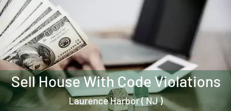  Sell House With Code Violations Laurence Harbor ( NJ )