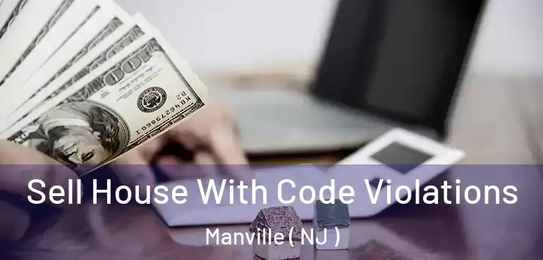  Sell House With Code Violations Manville ( NJ )