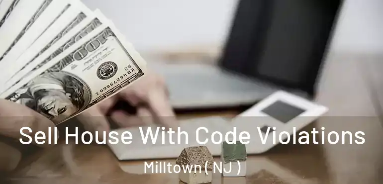  Sell House With Code Violations Milltown ( NJ )