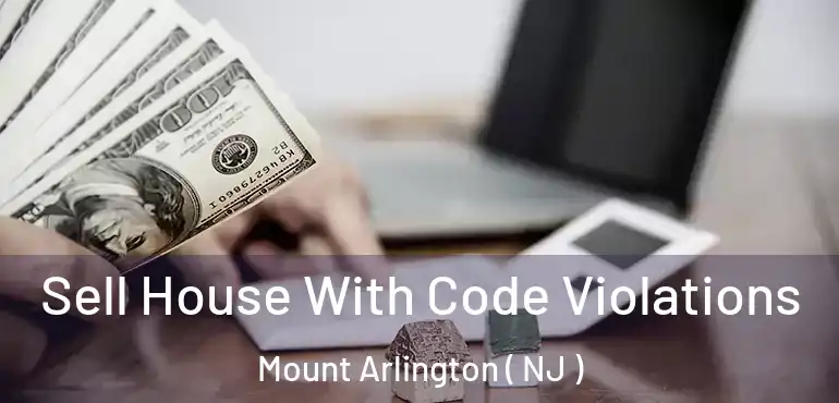  Sell House With Code Violations Mount Arlington ( NJ )