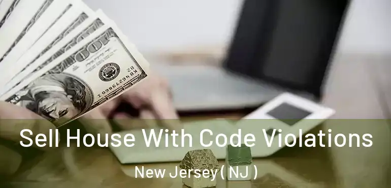  Sell House With Code Violations New Jersey ( NJ )