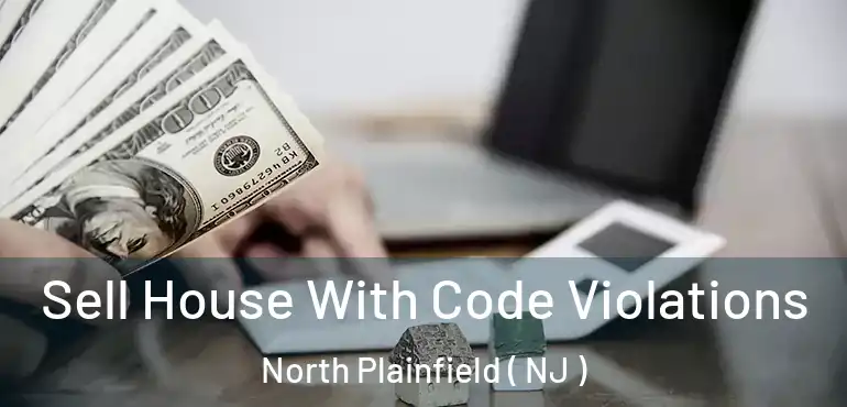  Sell House With Code Violations North Plainfield ( NJ )