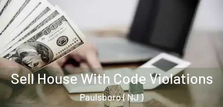  Sell House With Code Violations Paulsboro ( NJ )
