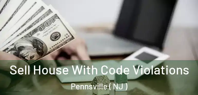  Sell House With Code Violations Pennsville ( NJ )