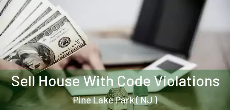 Sell House With Code Violations Pine Lake Park ( NJ )