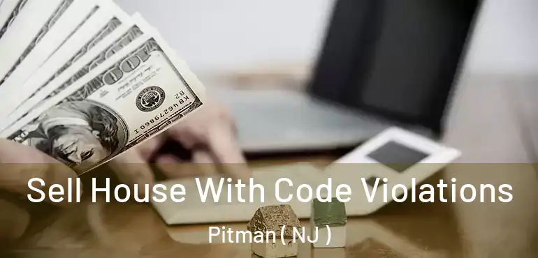  Sell House With Code Violations Pitman ( NJ )