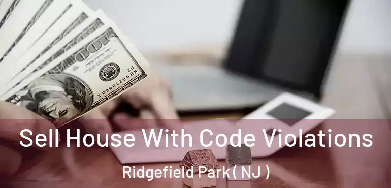  Sell House With Code Violations Ridgefield Park ( NJ )