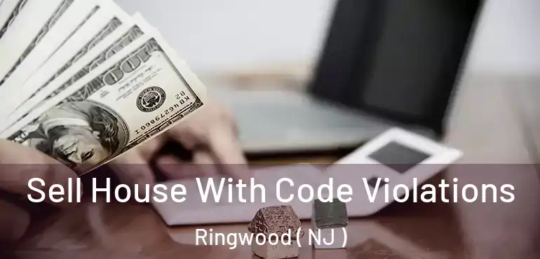  Sell House With Code Violations Ringwood ( NJ )
