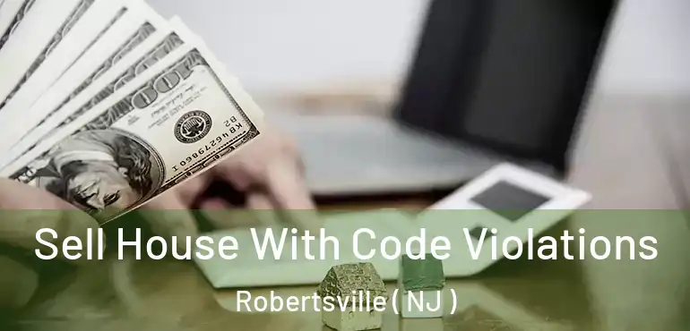  Sell House With Code Violations Robertsville ( NJ )