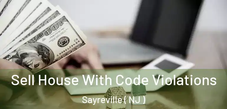  Sell House With Code Violations Sayreville ( NJ )