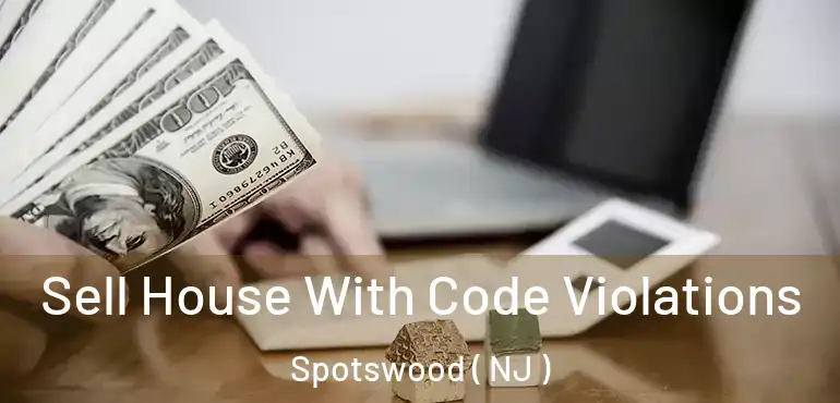  Sell House With Code Violations Spotswood ( NJ )