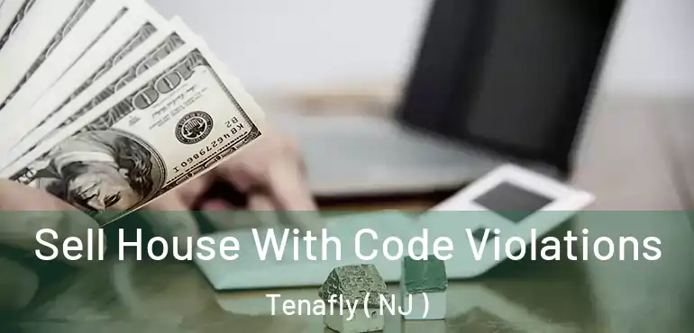  Sell House With Code Violations Tenafly ( NJ )