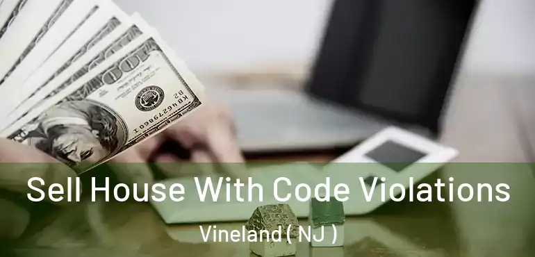  Sell House With Code Violations Vineland ( NJ )