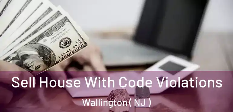  Sell House With Code Violations Wallington ( NJ )