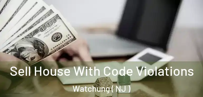  Sell House With Code Violations Watchung ( NJ )