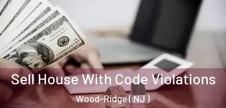  Sell House With Code Violations Wood-Ridge ( NJ )