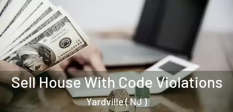  Sell House With Code Violations Yardville ( NJ )