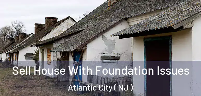  Sell House With Foundation Issues Atlantic City ( NJ )