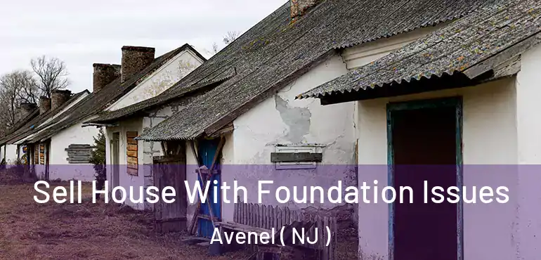  Sell House With Foundation Issues Avenel ( NJ )