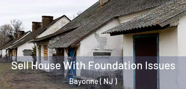  Sell House With Foundation Issues Bayonne ( NJ )