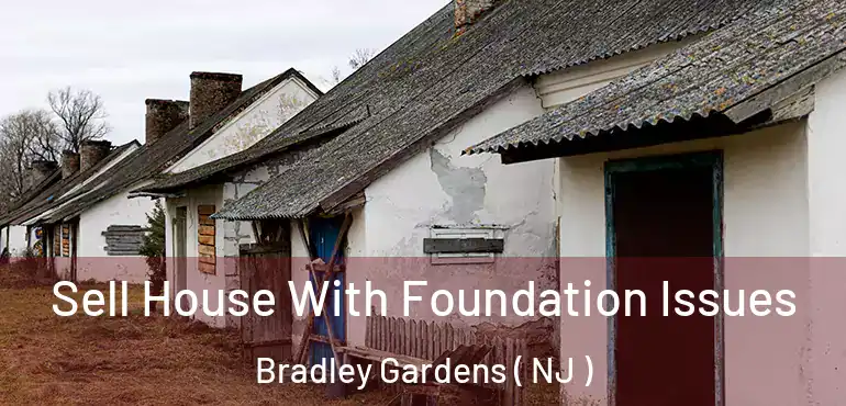  Sell House With Foundation Issues Bradley Gardens ( NJ )