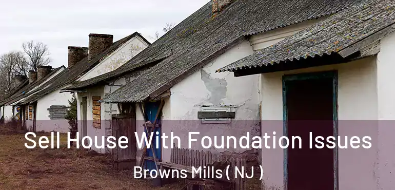  Sell House With Foundation Issues Browns Mills ( NJ )