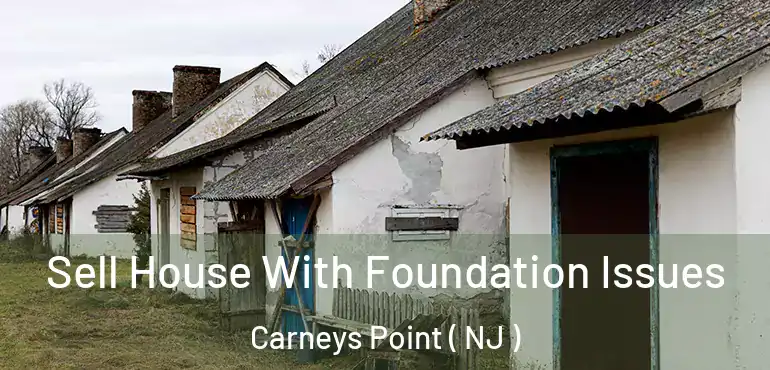  Sell House With Foundation Issues Carneys Point ( NJ )