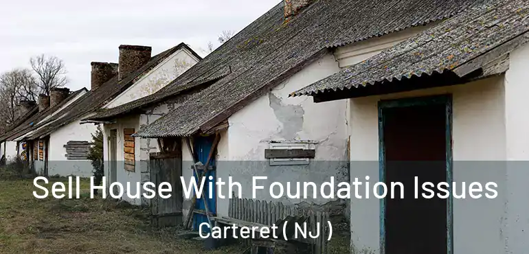  Sell House With Foundation Issues Carteret ( NJ )