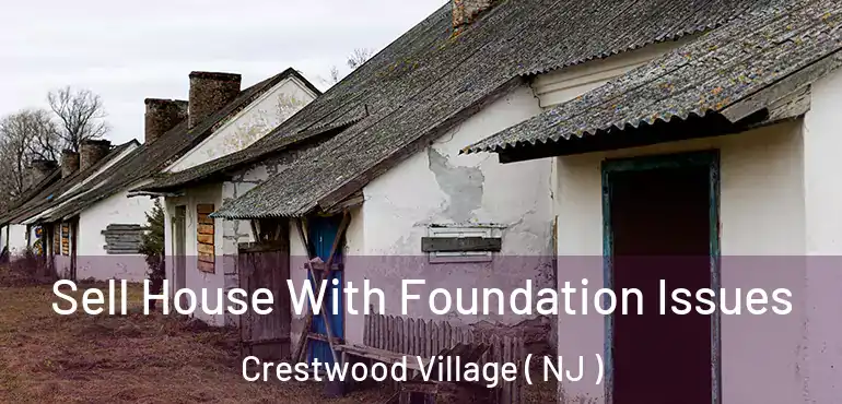  Sell House With Foundation Issues Crestwood Village ( NJ )