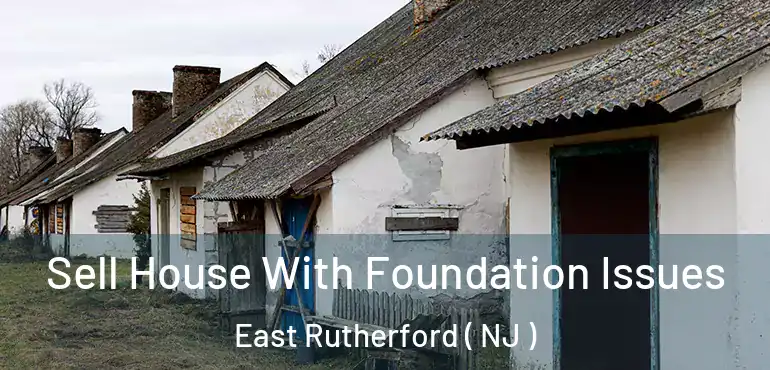  Sell House With Foundation Issues East Rutherford ( NJ )