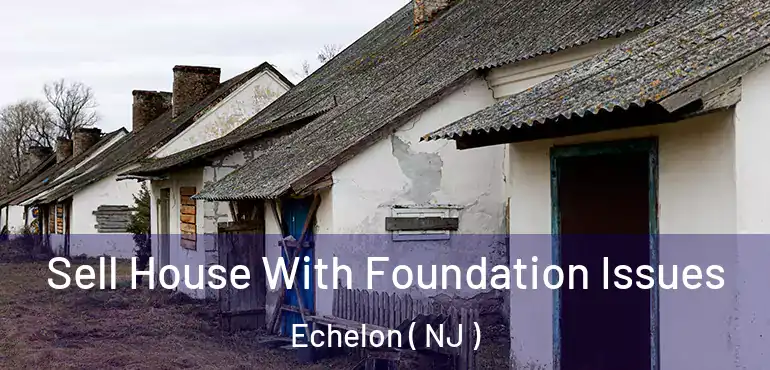  Sell House With Foundation Issues Echelon ( NJ )