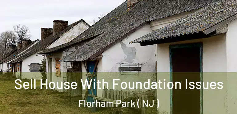  Sell House With Foundation Issues Florham Park ( NJ )