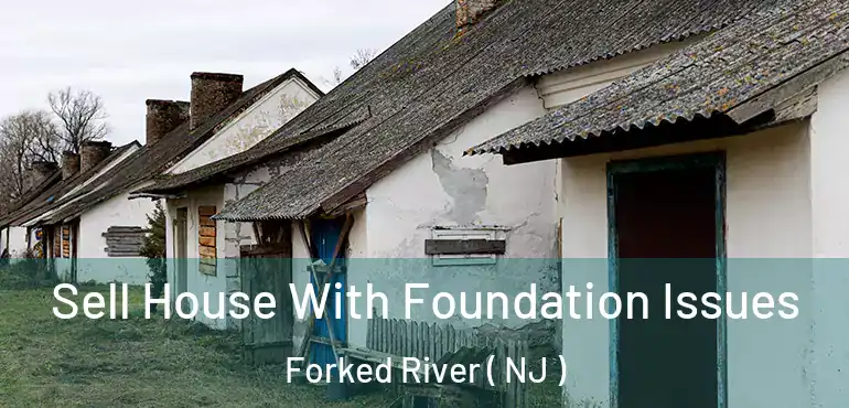  Sell House With Foundation Issues Forked River ( NJ )