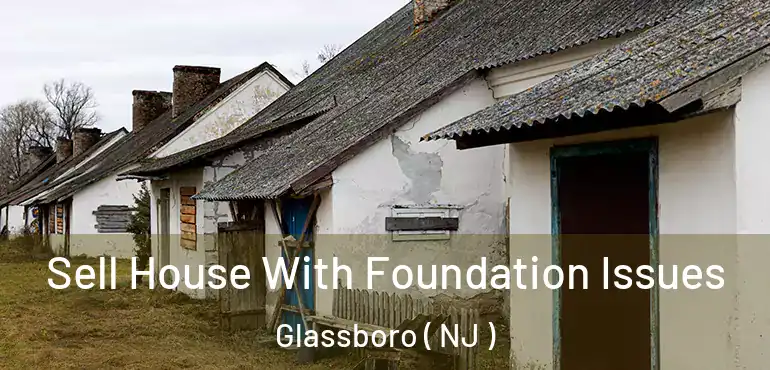  Sell House With Foundation Issues Glassboro ( NJ )