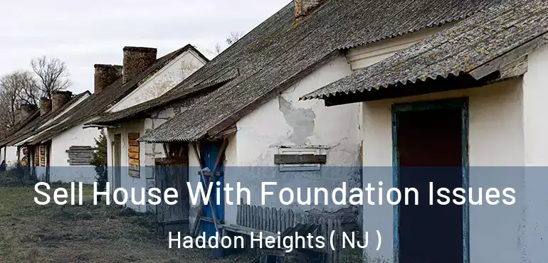  Sell House With Foundation Issues Haddon Heights ( NJ )