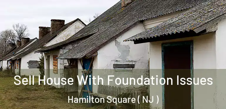  Sell House With Foundation Issues Hamilton Square ( NJ )