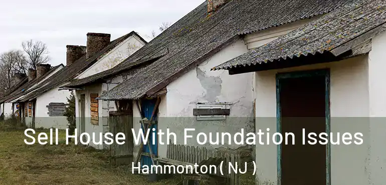  Sell House With Foundation Issues Hammonton ( NJ )