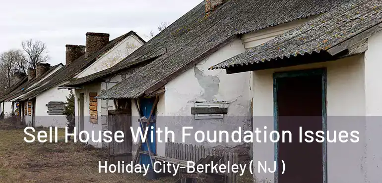  Sell House With Foundation Issues Holiday City-Berkeley ( NJ )