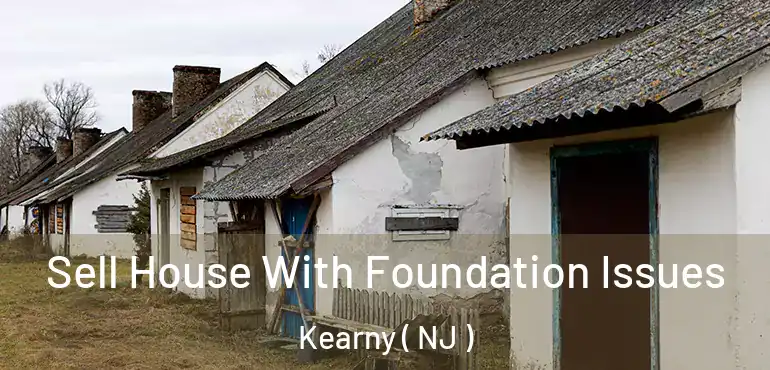  Sell House With Foundation Issues Kearny ( NJ )