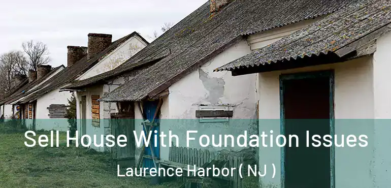  Sell House With Foundation Issues Laurence Harbor ( NJ )