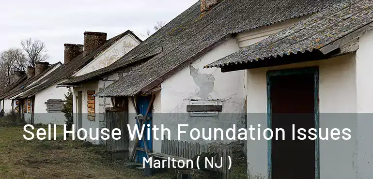  Sell House With Foundation Issues Marlton ( NJ )